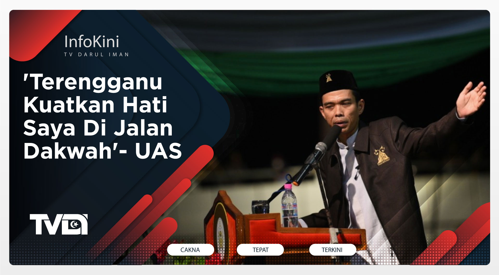 'Terengganu Kuatkan Hati Saya Di Jalan Dakwah'- Ustaz Abdul Somad