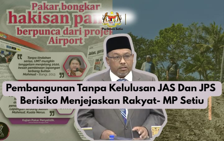 Penilaian Teknikal JAS, JPS Wajib Bagi Setiap Projek Pembangunan - MP Setiu
