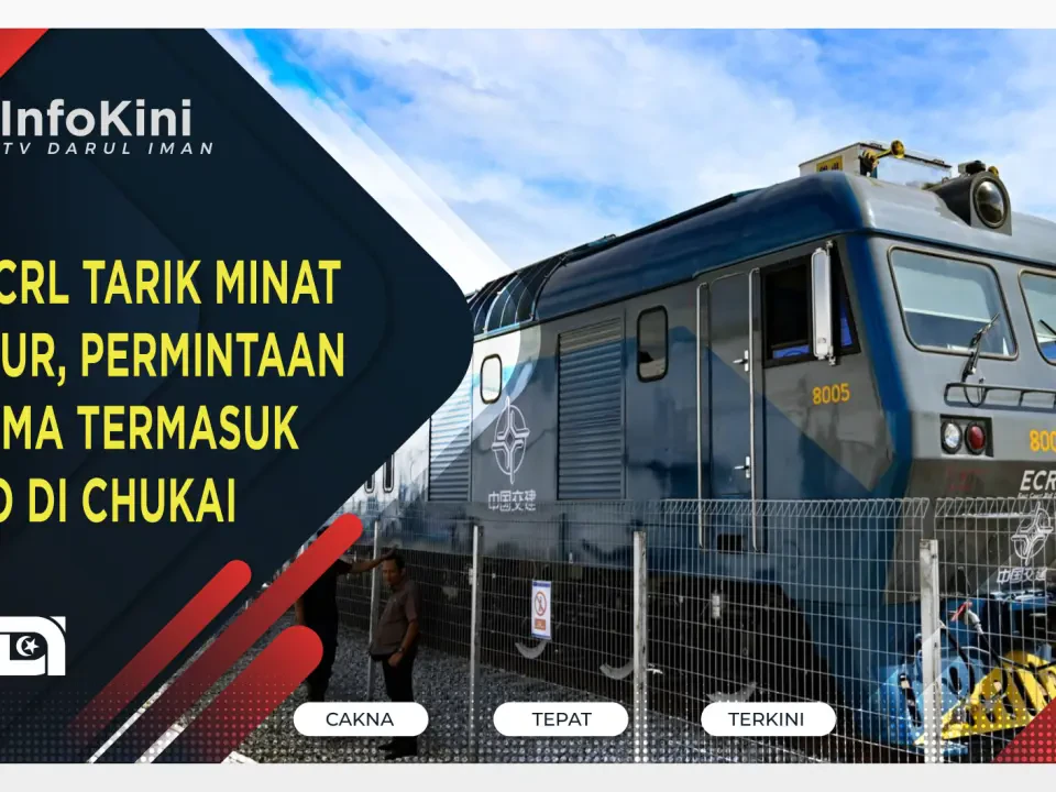 TOD ECRL Tarik Minat Pelabur, Permintaan Diterima Termasuk Kargo di Chukai